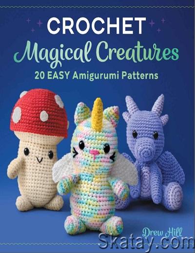 Crochet Magical Creatures: 20 Easy Amigurumi Patterns (2022)