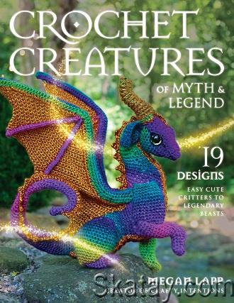 Crochet Creatures of Myth and Legend: 19 Designs Easy Cute Critters to Legendary Beasts (2023)