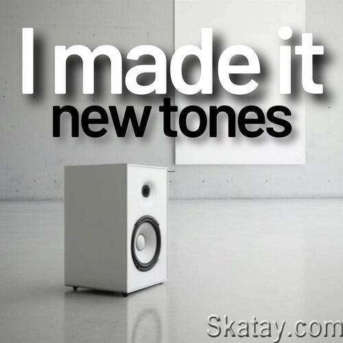 I made it - new tones (2023)