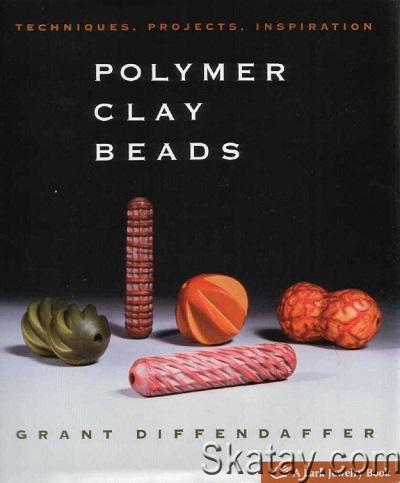 Polymer Clay Beads: Techniques, Projects, Inspiration (2008)