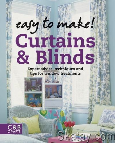 Easy to Make! Curtains & Blinds: Expert Advice, Techniques and Tips for Sewers (2011)