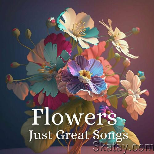 Flowers - Just Great Songs (2023)