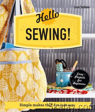Hello Sewing!: Simple makes that are just sew (2014)