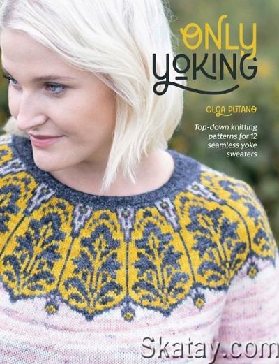 Only Yoking: Top down knitting patterns for 12 seamless sweaters (2023)