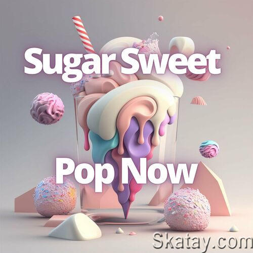 Sugar Sweet - Pop Now (2023)