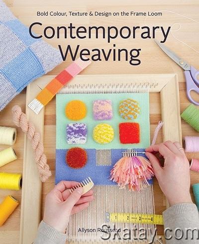 Contemporary Weaving: Bold Colour, Texture & Design on the Frame Loom (2023)
