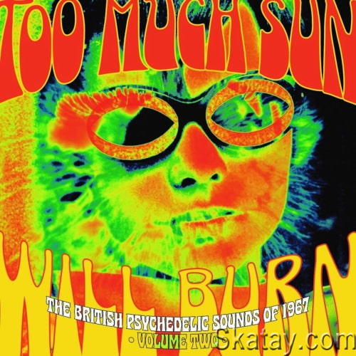 Too Much Sun Will BurnThe British Psychedelic Sounds Of 1967 Vol. 2 (3CD) (2023)