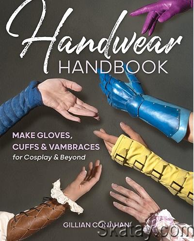 Handwear Handbook: Make Gloves, Cuffs & Vambraces for Cosplay & Beyond (2023)