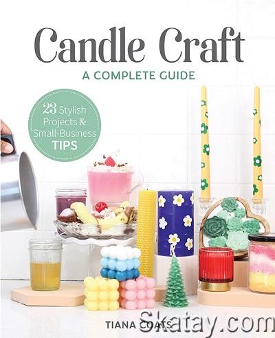 Candle Craft, a Complete Guide: 23 Stylish Projects & Small-Business Tips (2023)