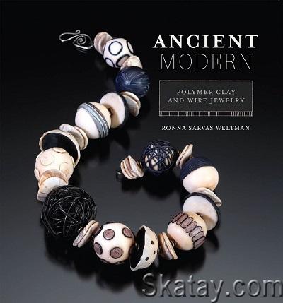 Ancient Modern: Polymer Clay And Wire Jewelry (2009)