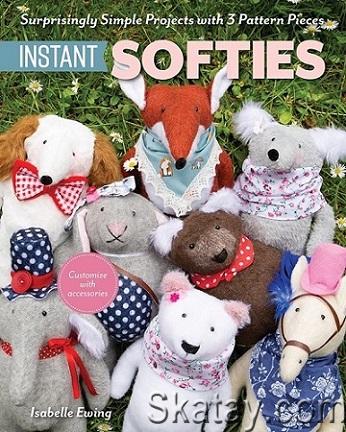 Instant Softies: Surprisingly Simple Projects with 3 Pattern Pieces (2023)