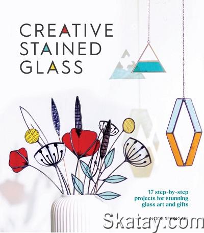 Creative Stained Glass: 17 step-by-step projects for stunning glass art and gifts (2023)