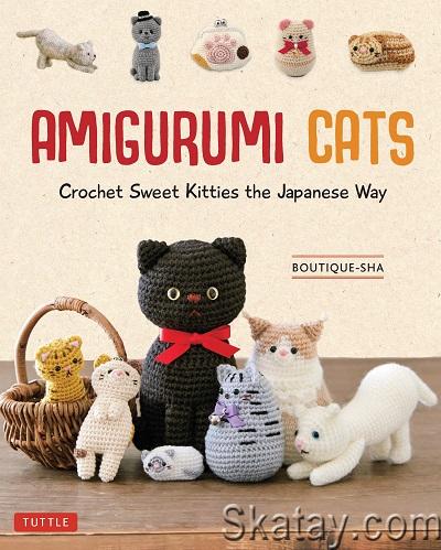 Amigurumi Cats: Crochet Sweet Kitties the Japanese Way (2023)