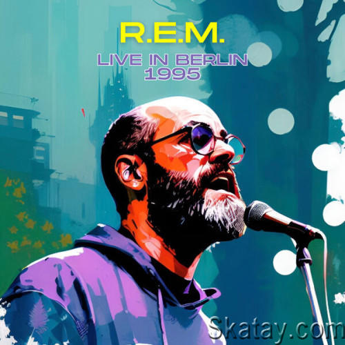 R.E.M. - R.E.M. - Live in Berlin 1995 (2023) FLAC