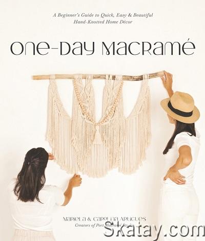 One-Day Macramé: A Beginner's Guide to Quick, Easy & Beautiful Hand-Knotted Home Decor (2023)