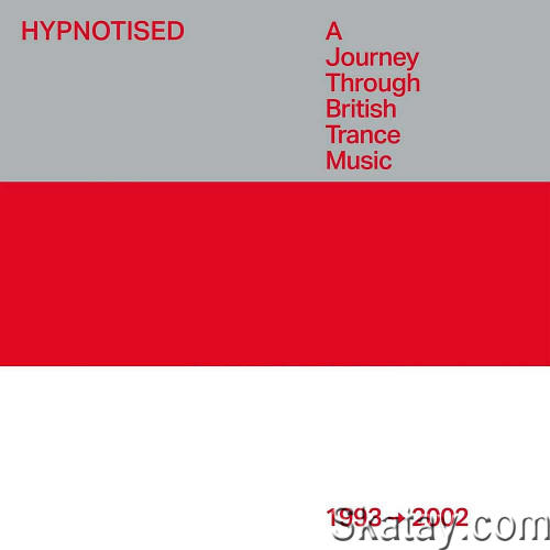 Hypnotised A Journey Through British Trance Music 1993 - 2002 (2023)