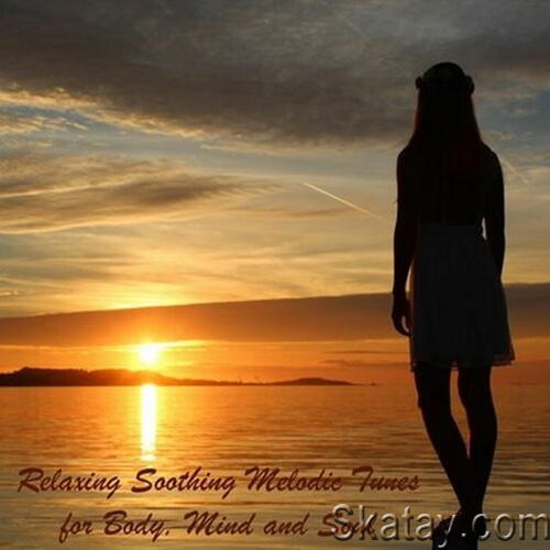 Relaxing Soothing Melodic Tunes for Body, Mind and Soul (2023) FLAC