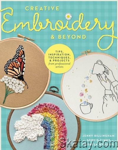 Creative Embroidery and Beyond: Inspiration, tips, techniques, and projects from three professional artists (2023)