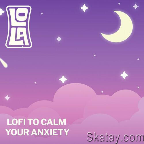 Lofi to calm your anxiety - by Lola (2023)