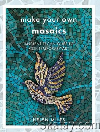 Make Your Own Mosaic Projects: Ancient Techniques to Contemporary Art (2023)