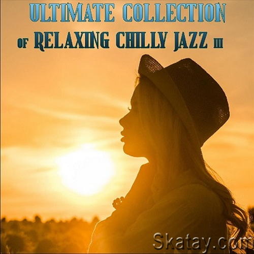 Ultimate Collection of Relaxing Chilly Jazz III (2023) FLAC