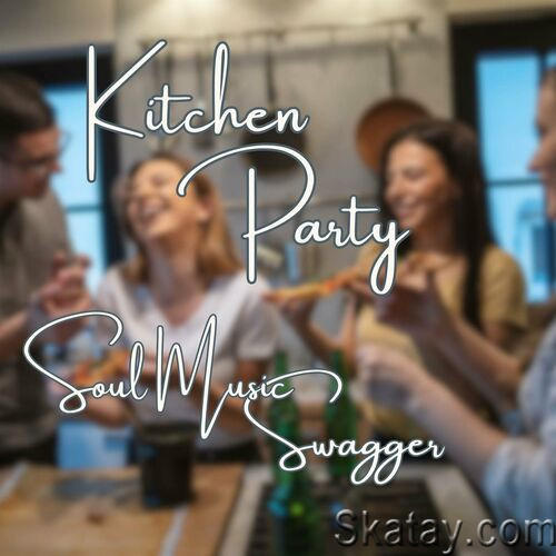 Kitchen Party Soul Music Swagger (2023)