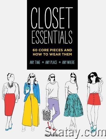 Closet Essentials: 60 Core Pieces and How to Wear Them (2017)