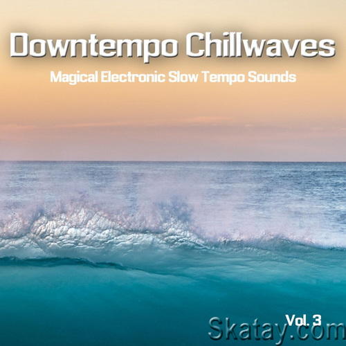 Downtempo Chillwaves Vol. 1-3 (Magical Electronic Slow Tempo Sounds) (2019-2021)
