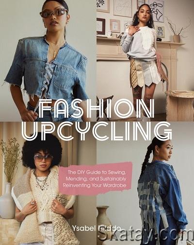 Fashion Upcycling: The DIY Guide to Sewing, Mending, and Sustainably Reinventing Your Wardrobe (2023)