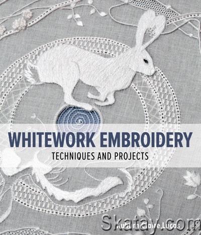 Whitework Embroidery: Techniques and Projects (2023)
