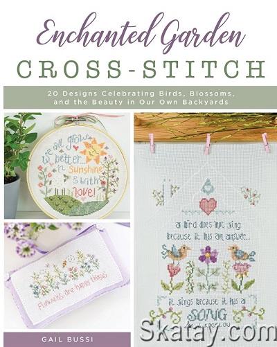 Enchanted Garden Cross-Stitch: 20 Designs Celebrating Birds, Blossoms, and the Beauty in Our Own Backyards (2023)
