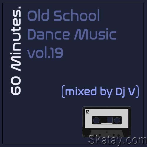60 minutes. Old School Dance Music vol.19 (2023)