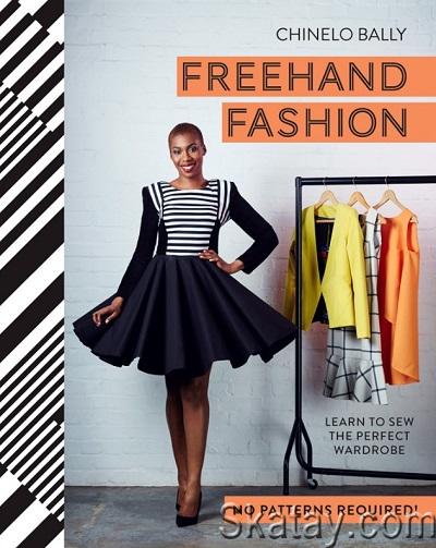 Freehand Fashion: Learn to Sew the Perfect Wardrobe - No Patterns Required! (2015)