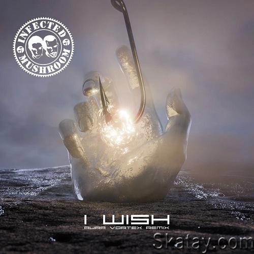 Infected Mushroom - I Wish (Aura Vortex Remix) (Single) (2023)