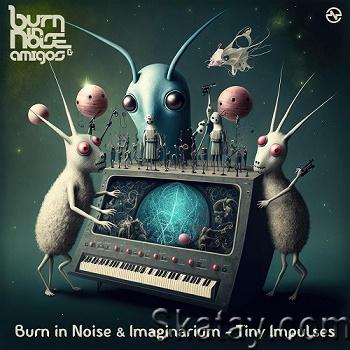 Burn In Noise & Imaginarium - Tiny Impulses (Single) (2023)
