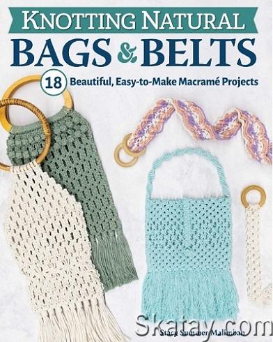 Knotting Natural Bags & Belts: 18 Beautiful, Easy-to-Make Macrame Projects (2023)