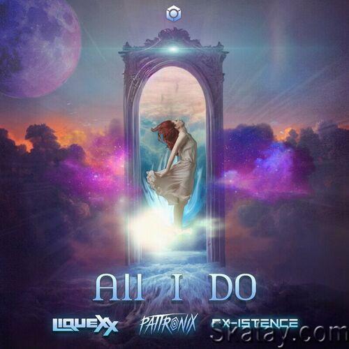 Liquexx & Pattronix & Fx-Istence - All I Do (Single) (2023)