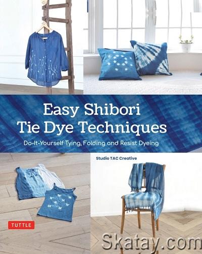Easy Shibori Tie Dye Techniques: Do-It-Yourself Tying, Folding and Resist Dyeing (2023)