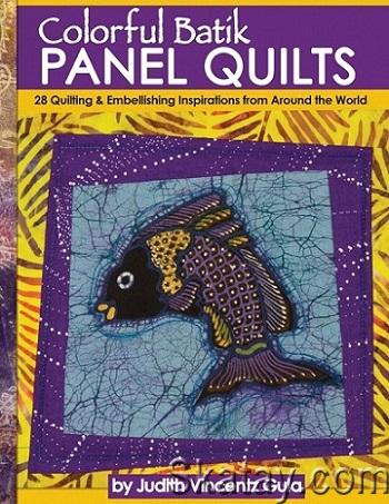 Colorful Batik Panel Quilts: 28 Quilting & Embellishing Inspirations from Around the World (2019)