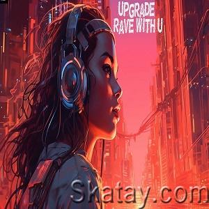 Upgrade - Rave With U (Single) (2023)