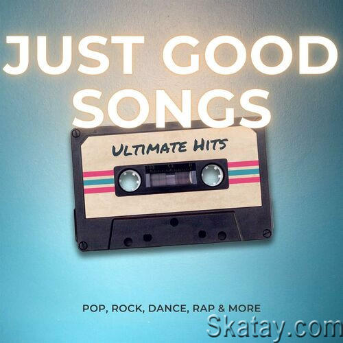 Just Good Songs - Ultimate Hits - Pop, Rock, Dance, Rap and More (2023)