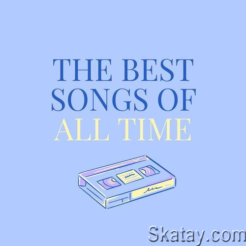 The Best Songs Of All Time (2023)