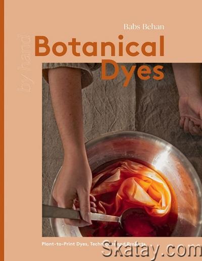 Botanical Dyes: Plant-to-Print Dyes, Techniques and Projects (2023)