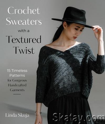 Crochet Sweaters with a Textured Twist: 15 Timeless Patterns for Gorgeous Handcrafted Garments (2023)