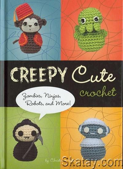 Creepy Cute Crochet: Zombies, Ninjas, Robots, and More! (2008)