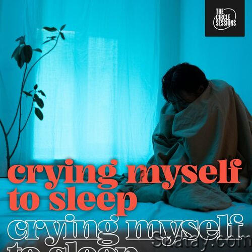 Crying Myself To Sleep By The Circle Sessions (2023)