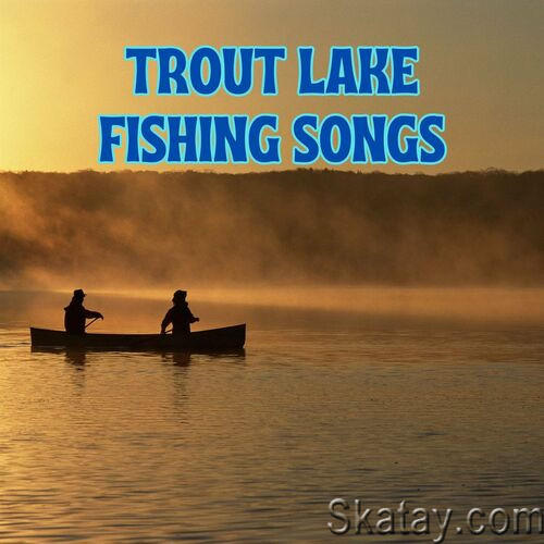 Trout Lake Fishing Songs (2023)