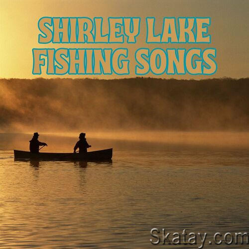Shirley Lake Fishing Songs (2023)