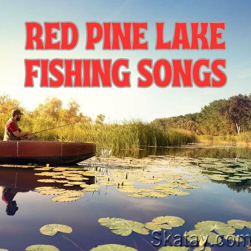 Red Pine Lake Fishing Songs (2023)