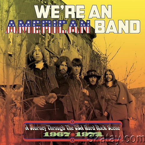 Were An American Band A Journey Through The USA Hard Rock Scene 1967-1973 (3CD) (2023)